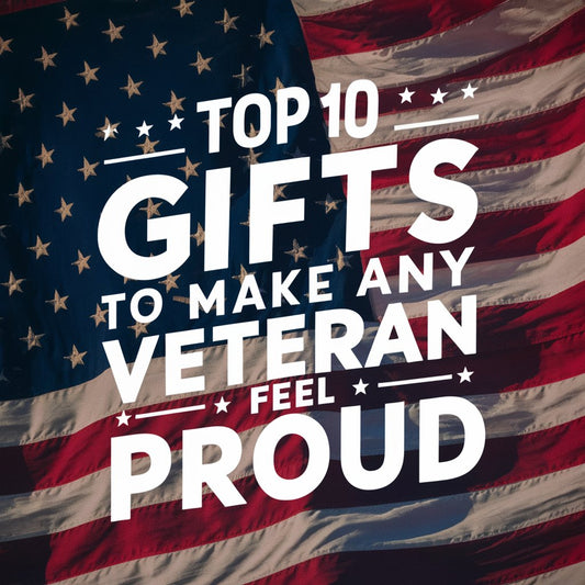 Top 10 Gifts to Make Any Veteran Feel Proud