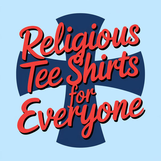 Religious Tee Shirts for Everyone: Shop Our Best Designs