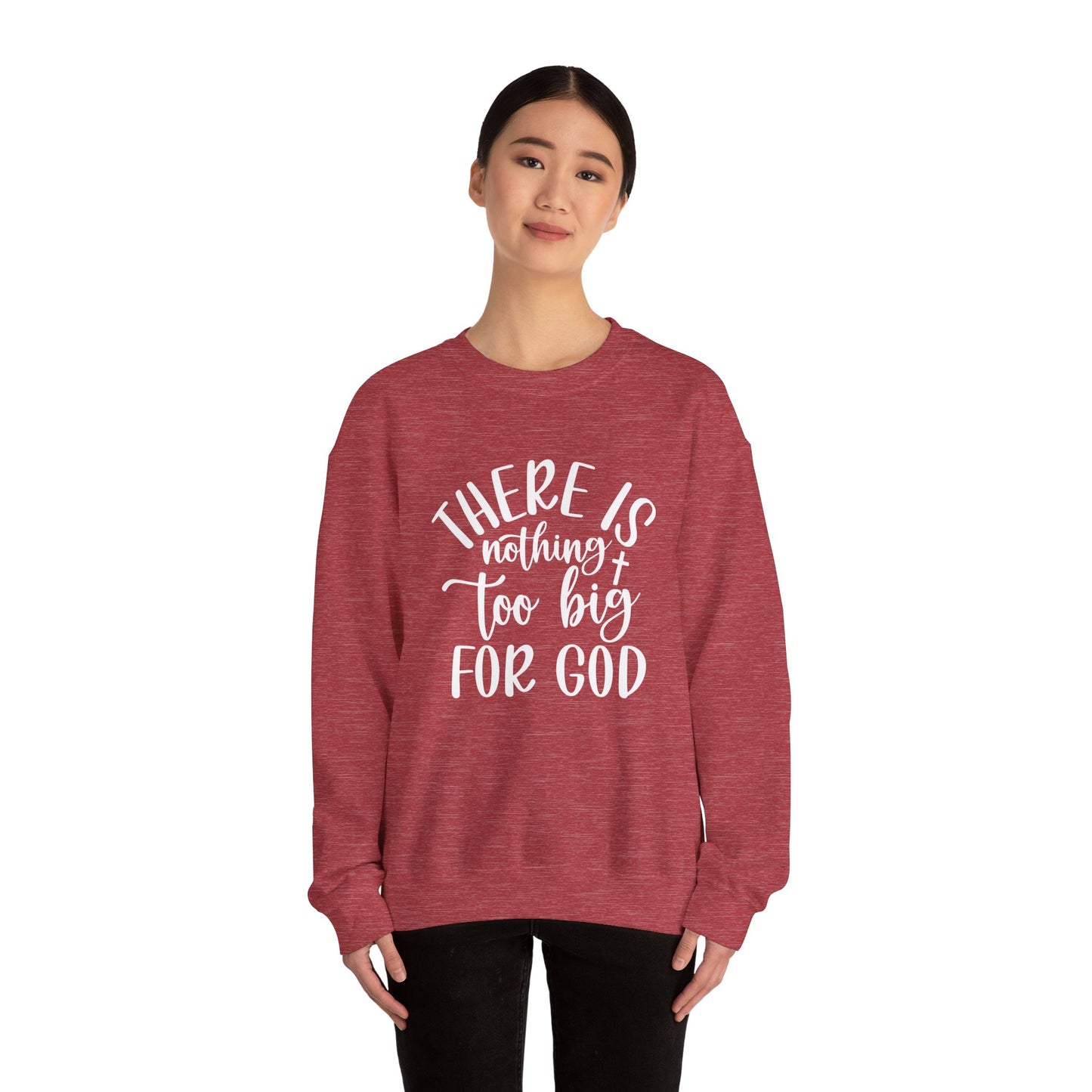 Nothing Too Big For God Sweatshirt