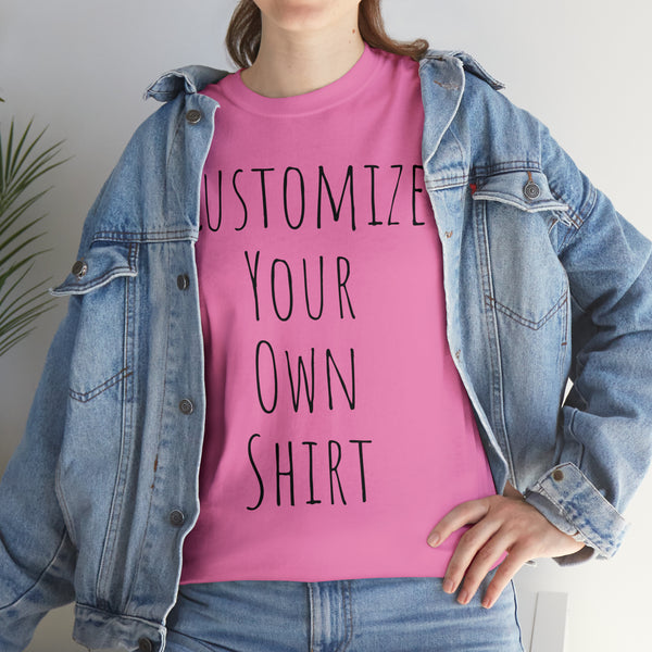 Create Your Own Shirt (Black Font) - Weave Got Gifts - Unique Gifts You Won’t Find Anywhere Else!