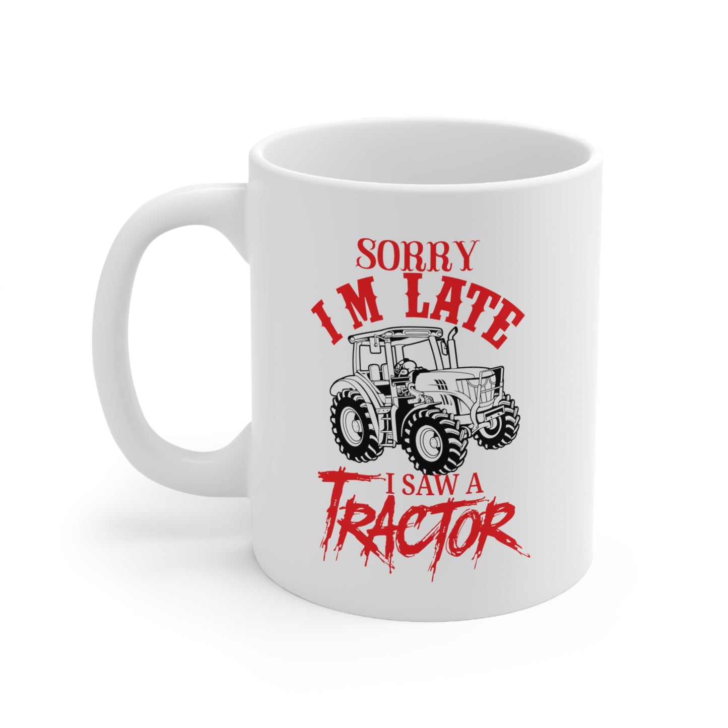 "Sorry I'm Late, I Saw A Tractor" Coffee Mug - Weave Got Gifts - Unique Gifts You Won’t Find Anywhere Else!