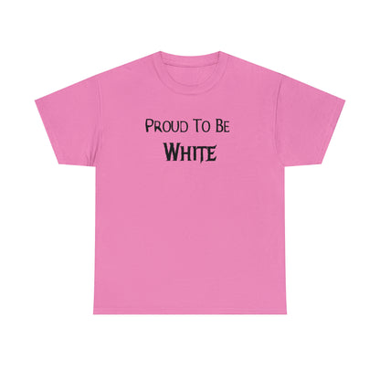 "Proud To Be White" T-Shirt - Weave Got Gifts - Unique Gifts You Won’t Find Anywhere Else!