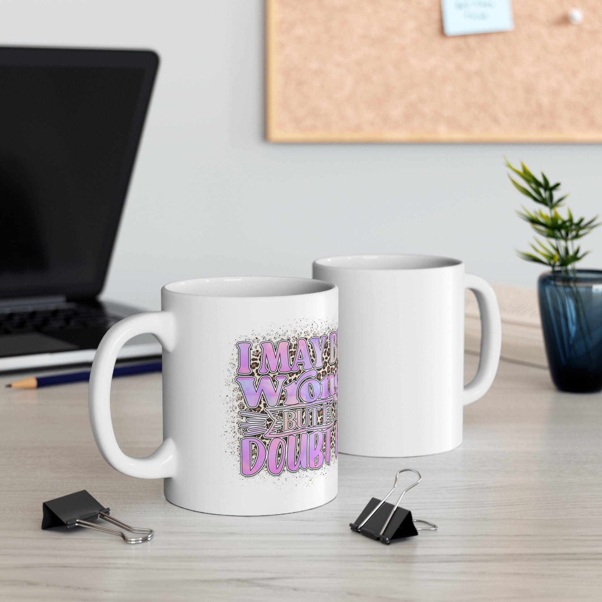 "I May Be Wrong, But I Doubt It" Coffee Mug - Weave Got Gifts - Unique Gifts You Won’t Find Anywhere Else!