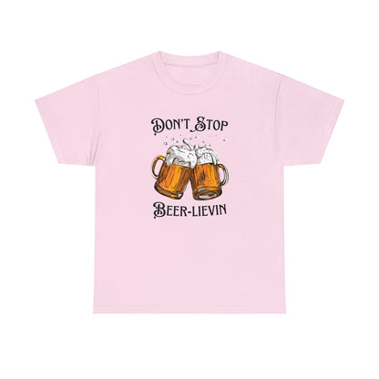 "Don't Stop Beer-lievin" T-Shirt - Weave Got Gifts - Unique Gifts You Won’t Find Anywhere Else!