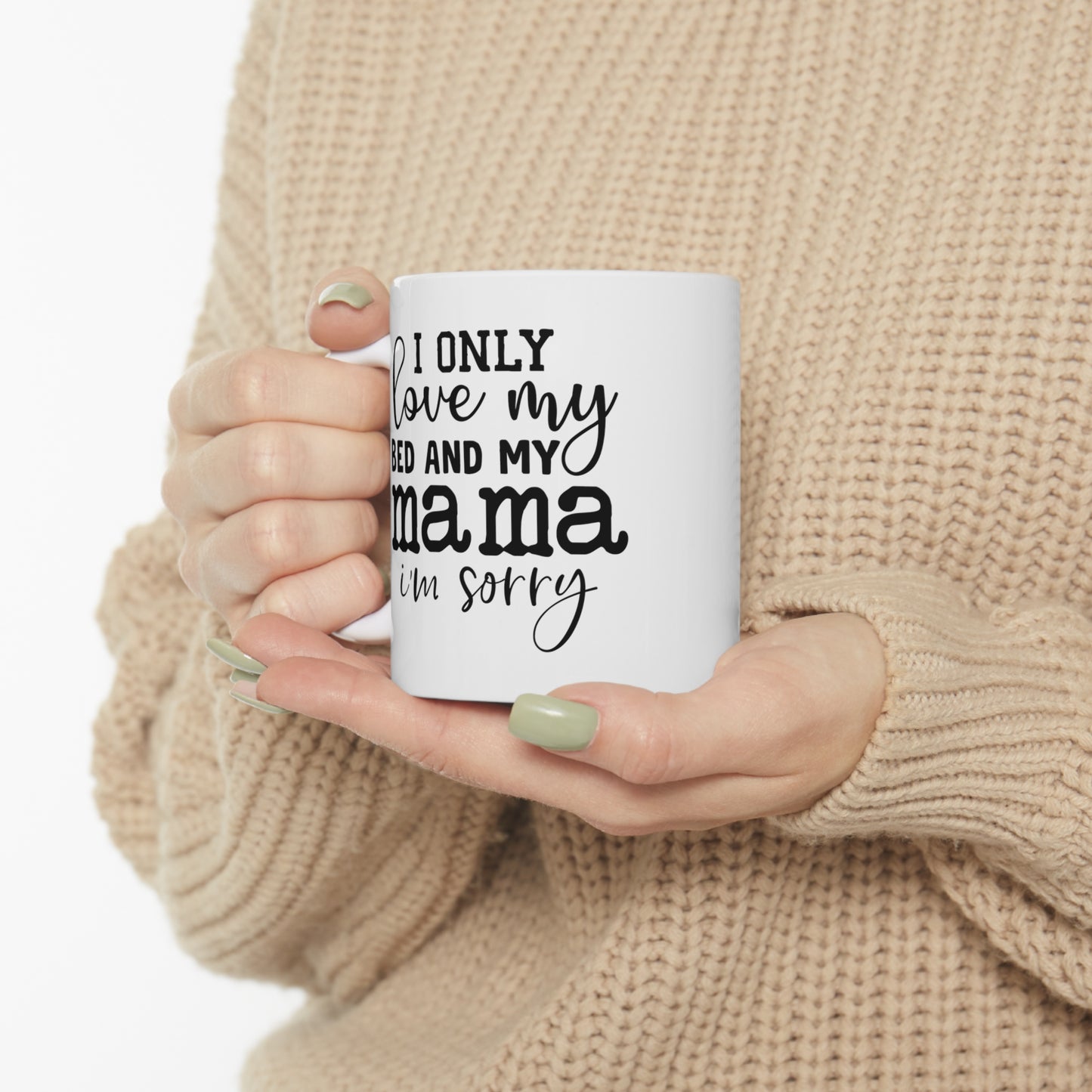 "I Only Love My Bed & My Mama" Mug 11oz - Weave Got Gifts - Unique Gifts You Won’t Find Anywhere Else!