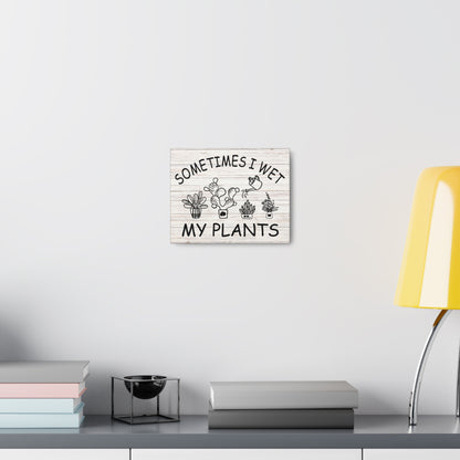 "Sometimes I Wet My Plants" Wall Art - Weave Got Gifts - Unique Gifts You Won’t Find Anywhere Else!