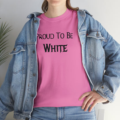 "Proud To Be White" T-Shirt - Weave Got Gifts - Unique Gifts You Won’t Find Anywhere Else!