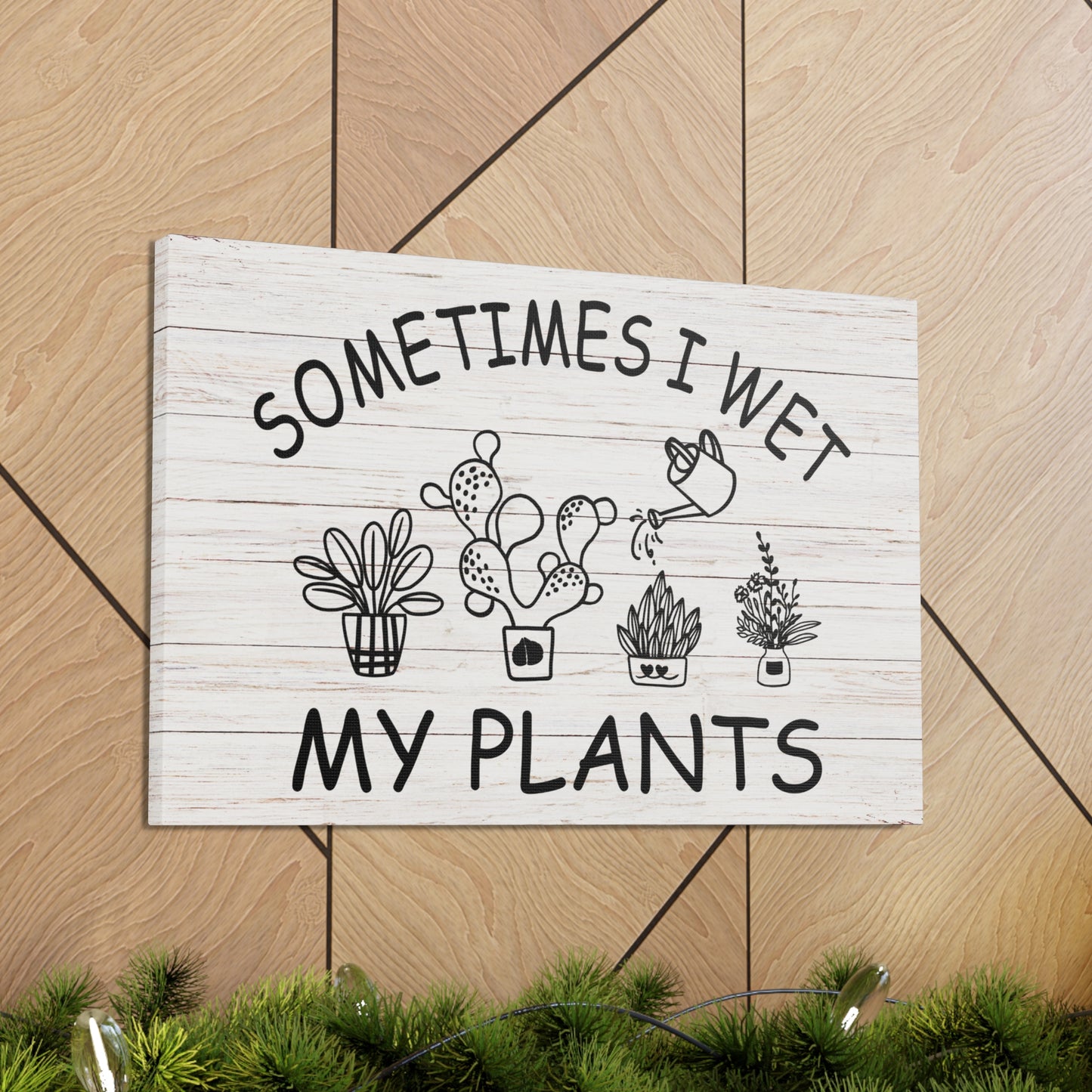 "Sometimes I Wet My Plants" Wall Art - Weave Got Gifts - Unique Gifts You Won’t Find Anywhere Else!