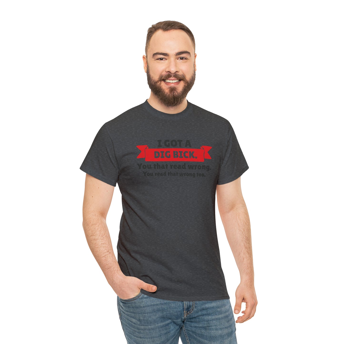 "I Got A Big Bick" T-Shirt - Weave Got Gifts - Unique Gifts You Won’t Find Anywhere Else!