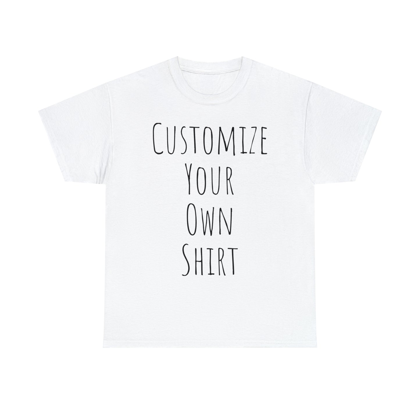 Create Your Own Shirt (Black Font) - Weave Got Gifts - Unique Gifts You Won’t Find Anywhere Else!