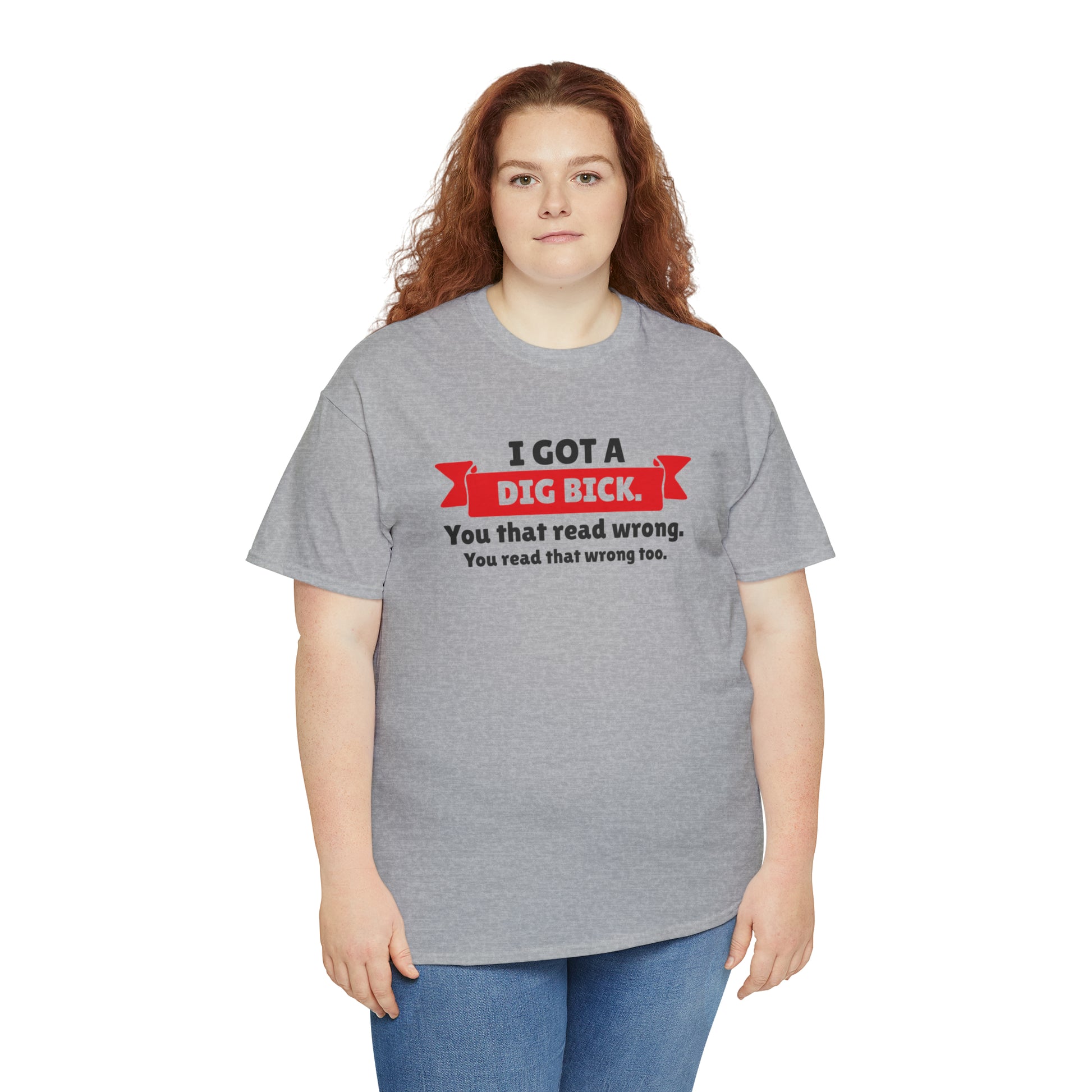 "I Got A Big Bick" T-Shirt - Weave Got Gifts - Unique Gifts You Won’t Find Anywhere Else!