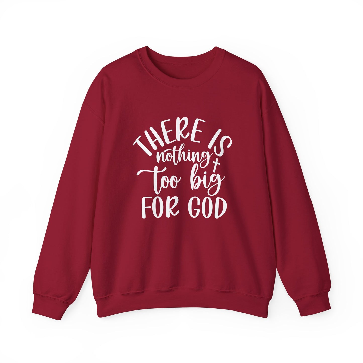 Nothing Too Big For God Sweatshirt