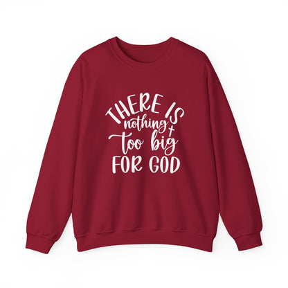 Nothing Too Big For God Sweatshirt