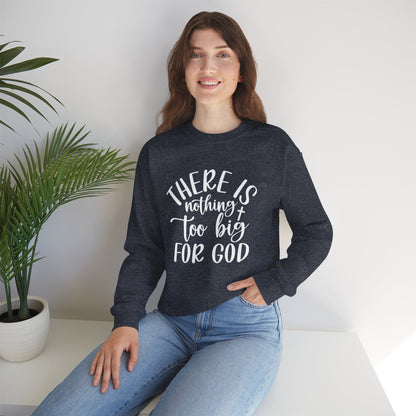 Nothing Too Big For God Sweatshirt