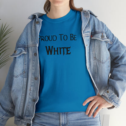 "Proud To Be White" T-Shirt - Weave Got Gifts - Unique Gifts You Won’t Find Anywhere Else!