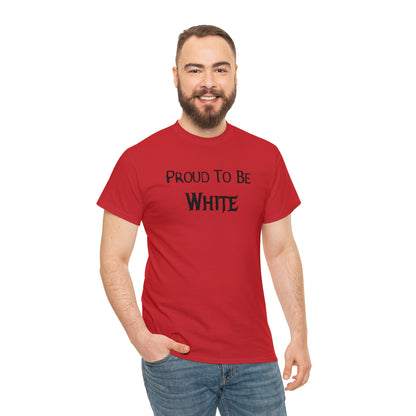 "Proud To Be White" T-Shirt - Weave Got Gifts - Unique Gifts You Won’t Find Anywhere Else!