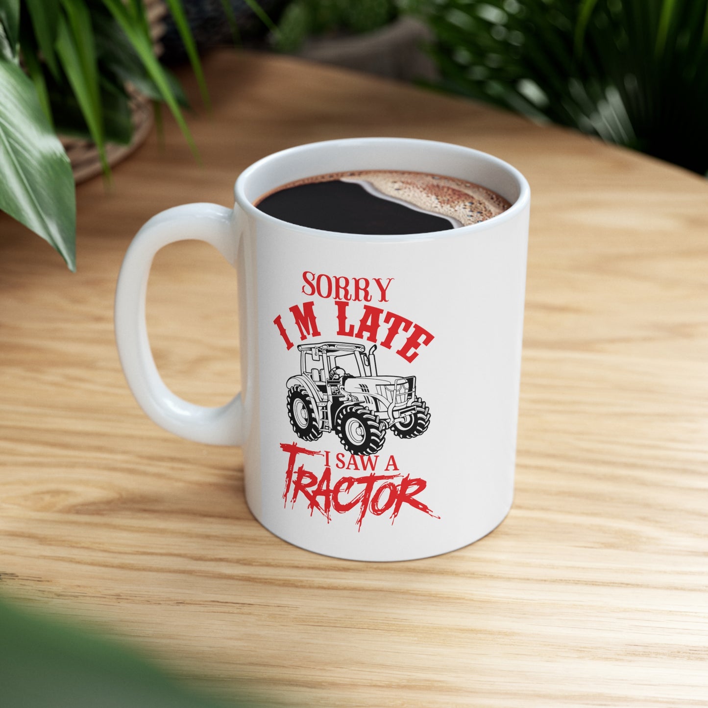 "Sorry I'm Late, I Saw A Tractor" Coffee Mug - Weave Got Gifts - Unique Gifts You Won’t Find Anywhere Else!