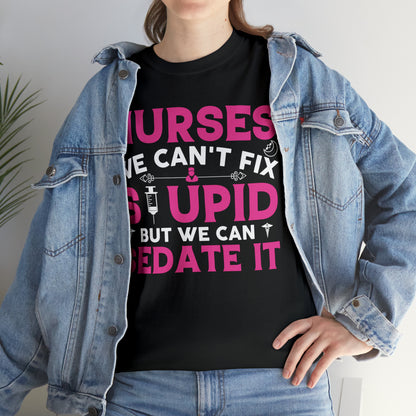 "Nurses - We Can't Fix Stupid" T-Shirt - Weave Got Gifts - Unique Gifts You Won’t Find Anywhere Else!