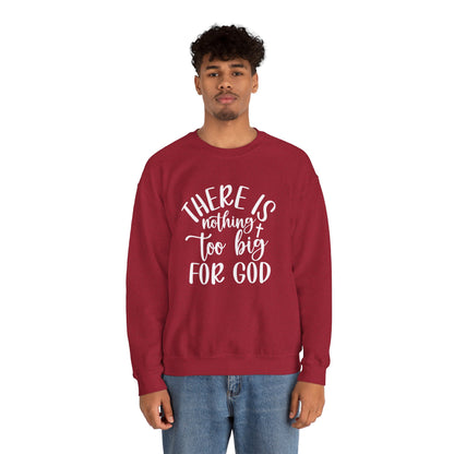 Nothing Too Big For God Sweatshirt