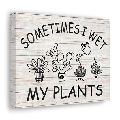 "Sometimes I Wet My Plants" Wall Art - Weave Got Gifts - Unique Gifts You Won’t Find Anywhere Else!