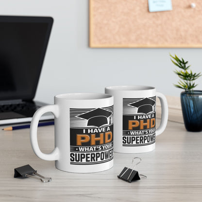 I Have a PHD, What's Your Superpower? – PHD Mug

