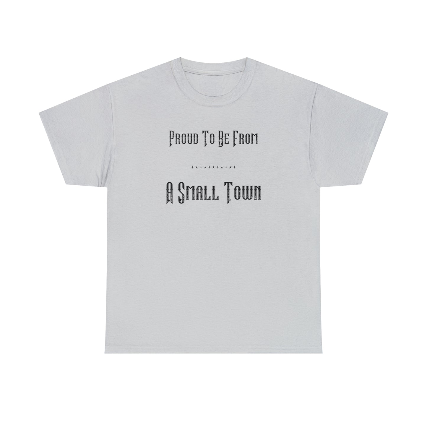 "Proud To Be From A Small Town" T-Shirt - Weave Got Gifts - Unique Gifts You Won’t Find Anywhere Else!