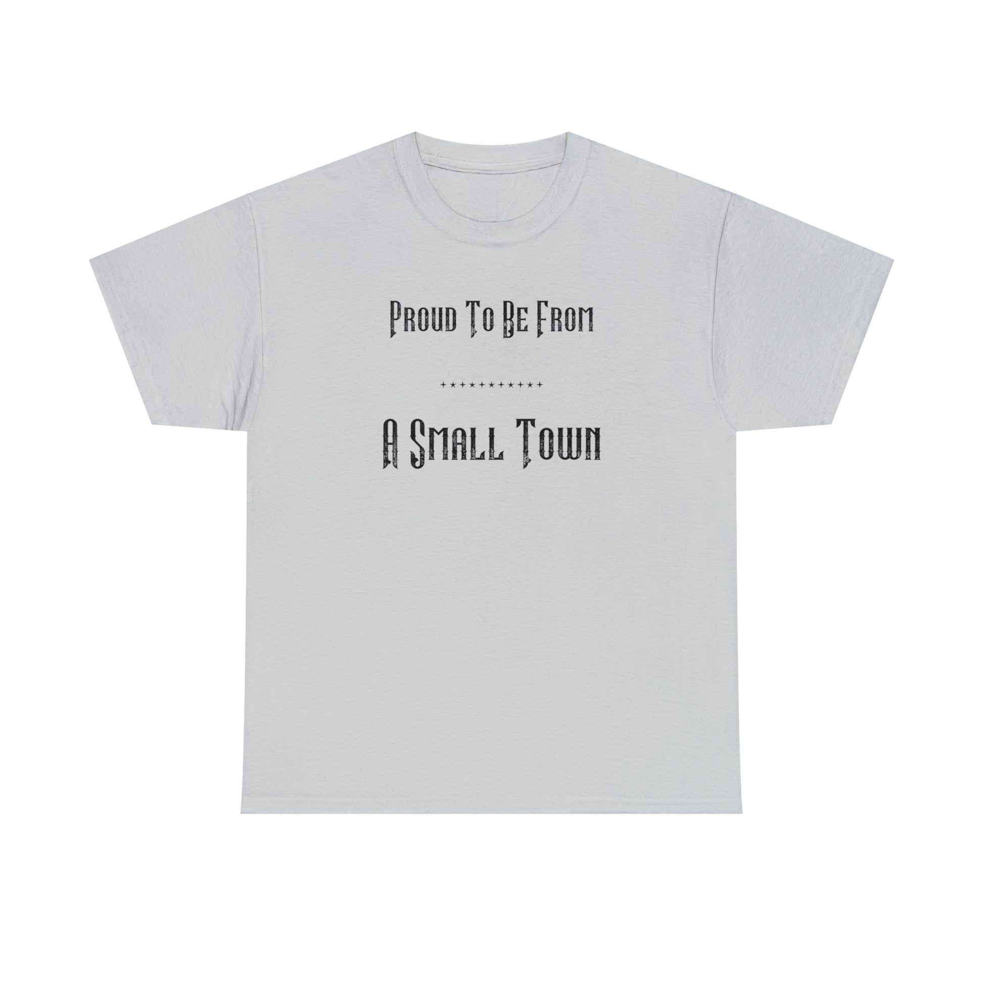 "Proud To Be From A Small Town" T-Shirt - Weave Got Gifts - Unique Gifts You Won’t Find Anywhere Else!