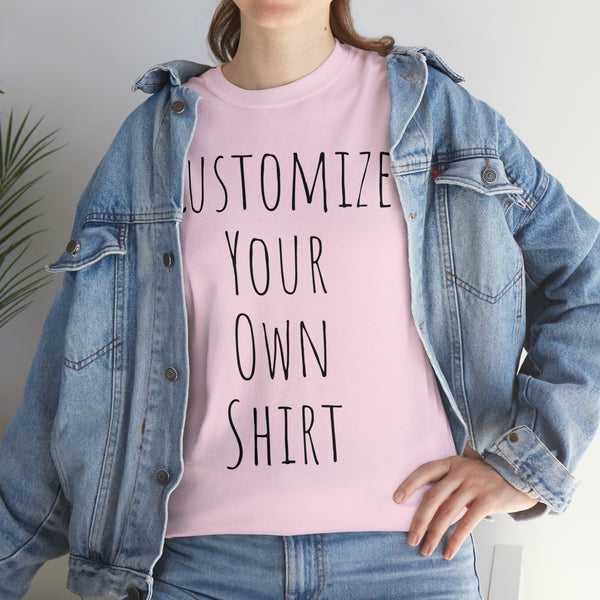 Create Your Own Shirt (Black Font) - Weave Got Gifts - Unique Gifts You Won’t Find Anywhere Else!