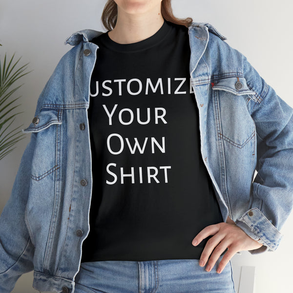 Create Your Own Shirt (White Font) - Weave Got Gifts - Unique Gifts You Won’t Find Anywhere Else!