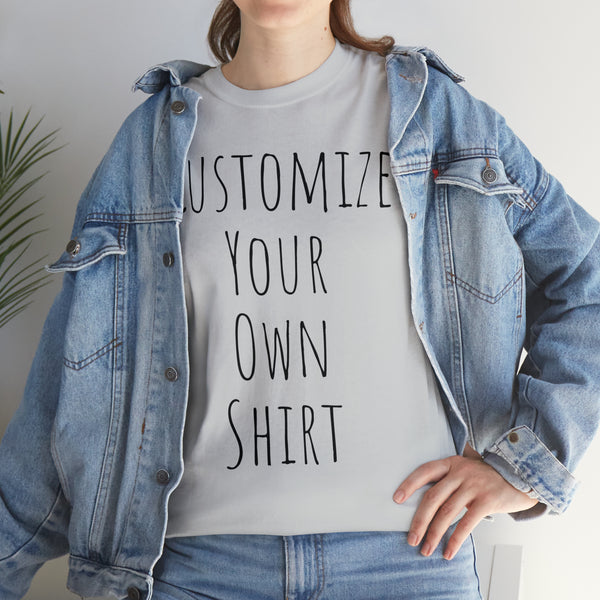 Create Your Own Shirt (Black Font) - Weave Got Gifts - Unique Gifts You Won’t Find Anywhere Else!