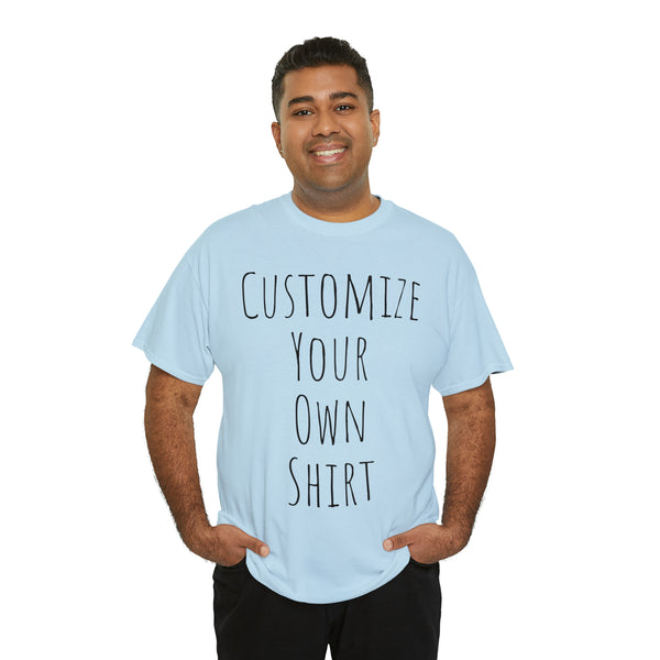 Create Your Own Shirt (Black Font) - Weave Got Gifts - Unique Gifts You Won’t Find Anywhere Else!