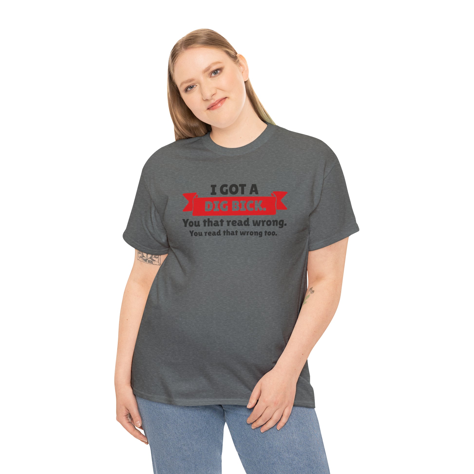 "I Got A Big Bick" T-Shirt - Weave Got Gifts - Unique Gifts You Won’t Find Anywhere Else!