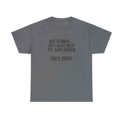 "Same Gender Since Birth" T-Shirt - Weave Got Gifts - Unique Gifts You Won’t Find Anywhere Else!