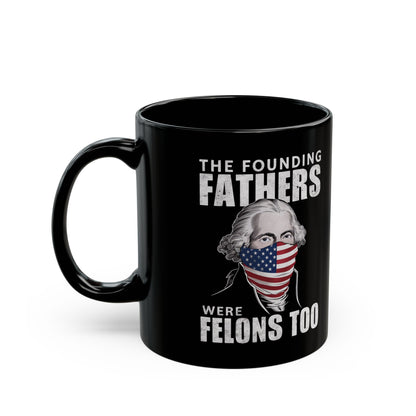 The Founding Fathers Were Felons Too: Coffee Mug