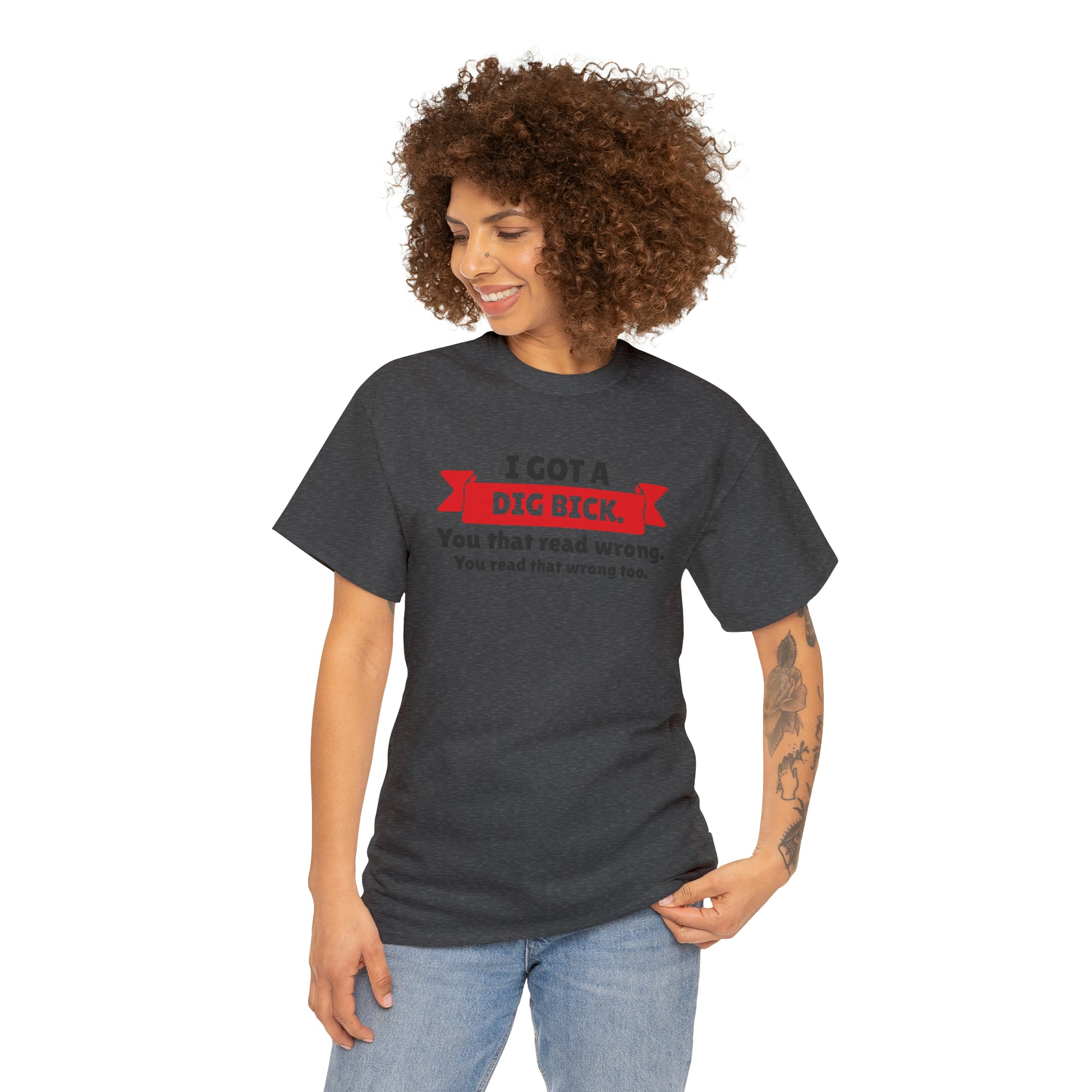 "I Got A Big Bick" T-Shirt - Weave Got Gifts - Unique Gifts You Won’t Find Anywhere Else!