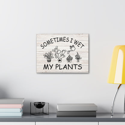 "Sometimes I Wet My Plants" Wall Art - Weave Got Gifts - Unique Gifts You Won’t Find Anywhere Else!