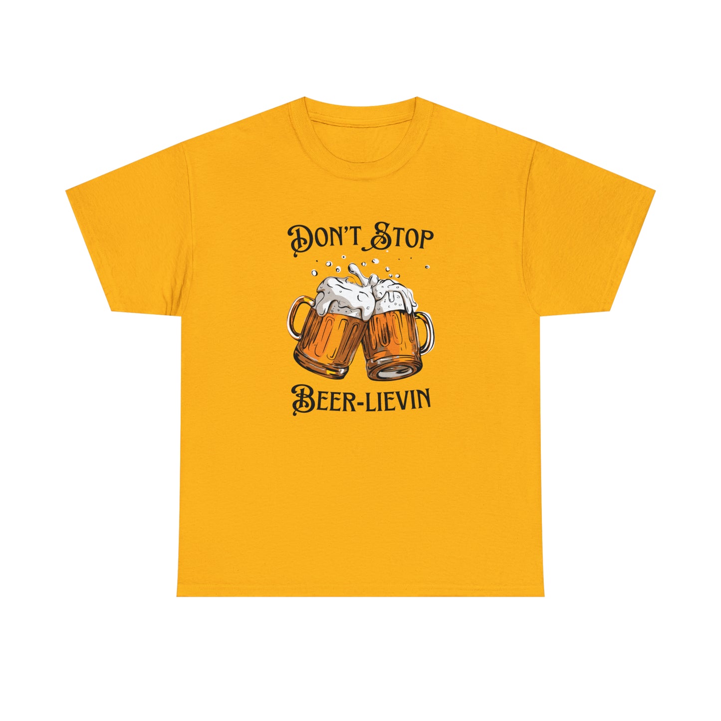 "Don't Stop Beer-lievin" T-Shirt - Weave Got Gifts - Unique Gifts You Won’t Find Anywhere Else!