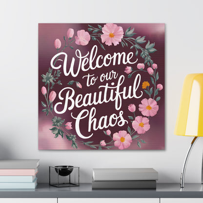 Welcome To Our Beautiful Chaos Canvas Art