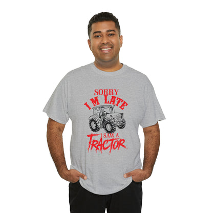 "Sorry I'm Late, I Saw A Tractor" T-Shirt - Weave Got Gifts - Unique Gifts You Won’t Find Anywhere Else!