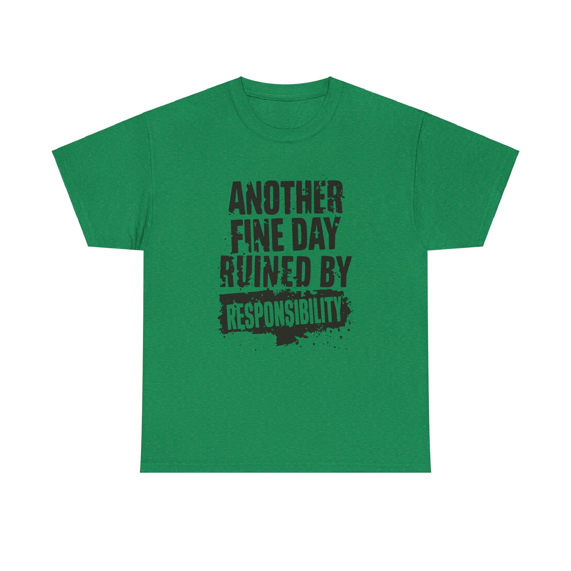 "Another Fine Day Ruined by Responsibility Distressed Text Tee"