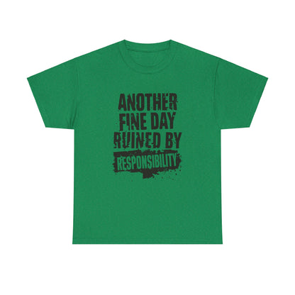 "Another Fine Day Ruined by Responsibility Distressed Text Tee"