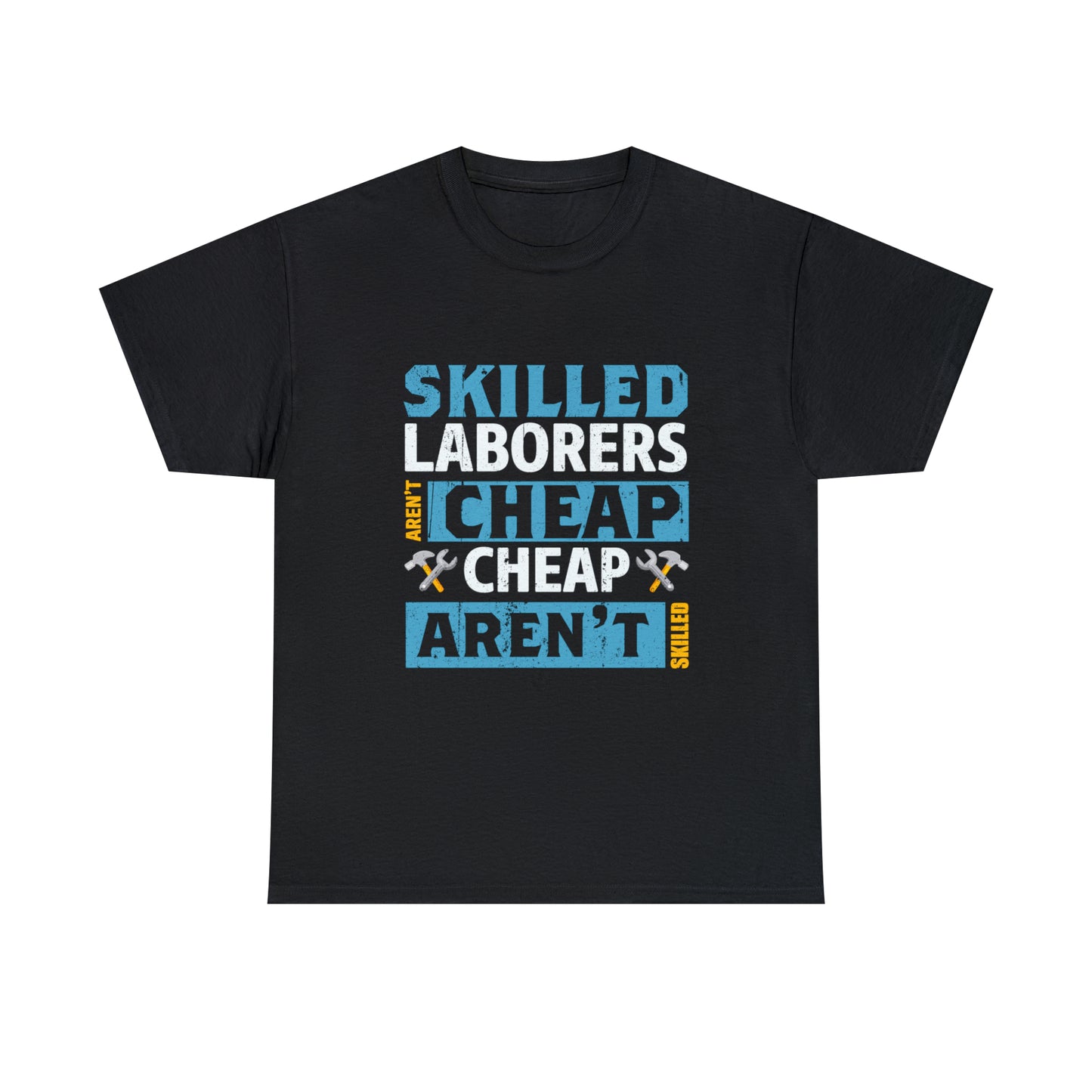 Classic fit "Skilled Laborers Aren't Cheap" t-shirt as a badge of honor.