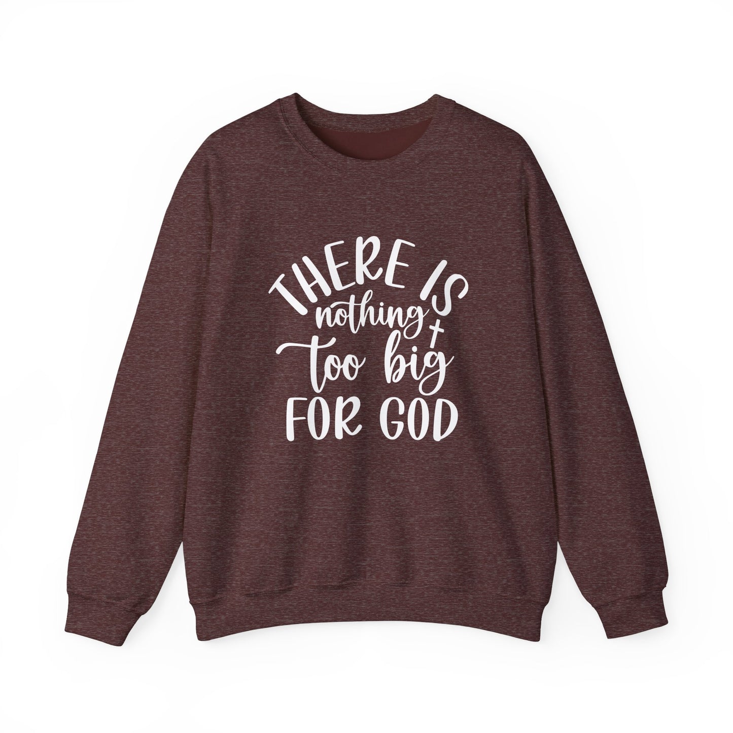 Nothing Too Big For God Sweatshirt