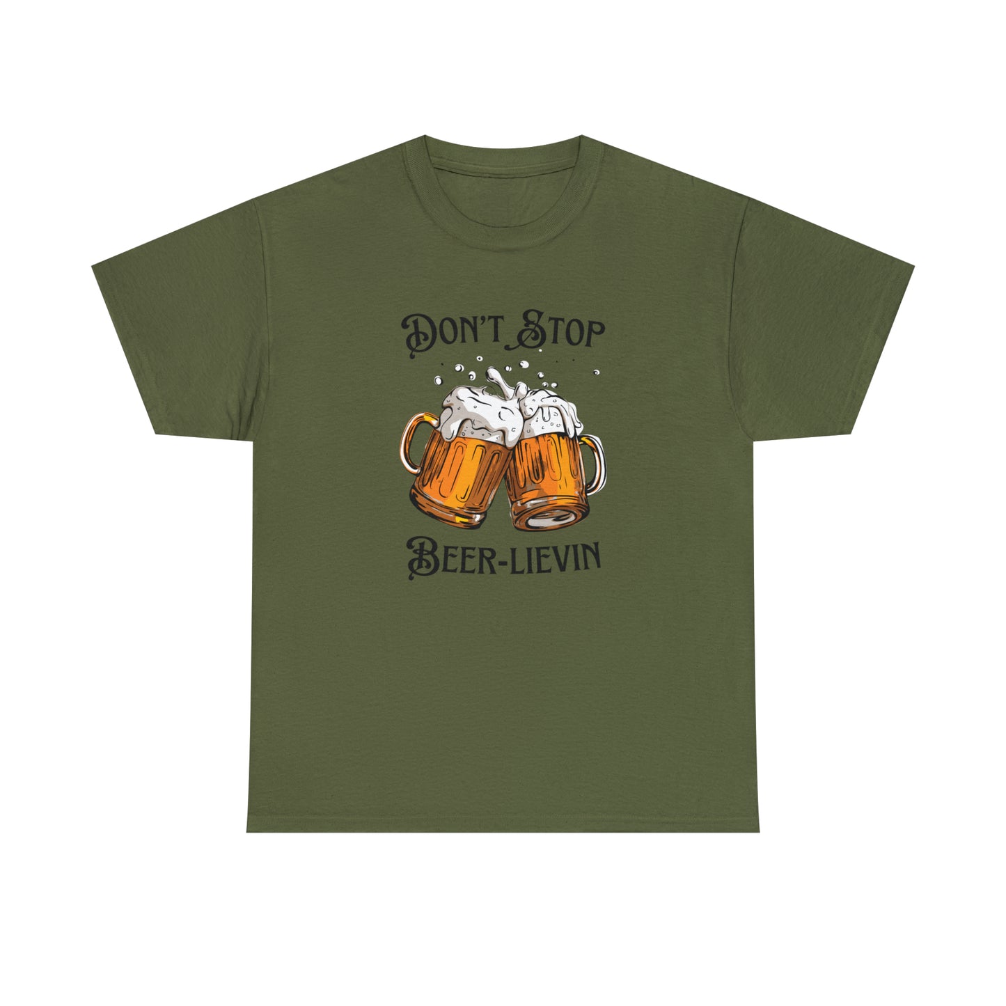 "Don't Stop Beer-lievin" T-Shirt - Weave Got Gifts - Unique Gifts You Won’t Find Anywhere Else!