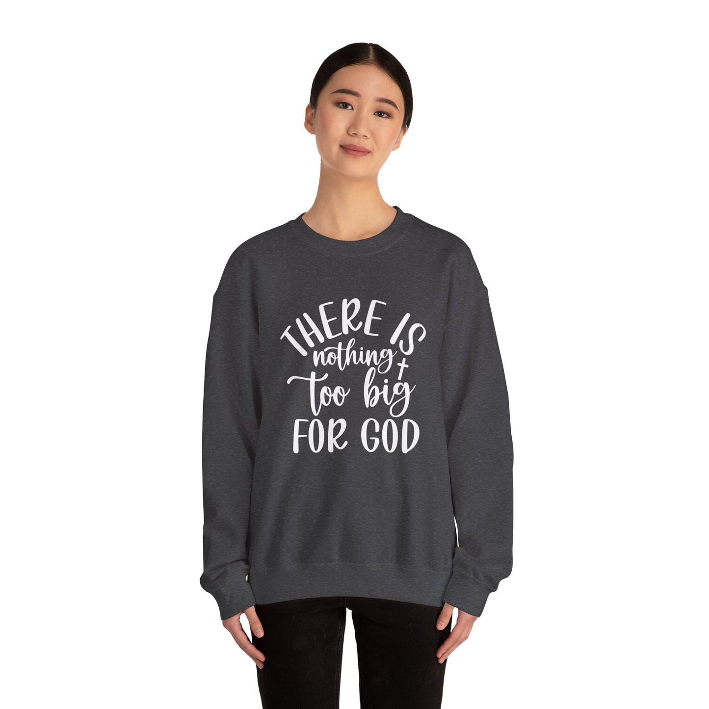 Nothing Too Big For God Sweatshirt