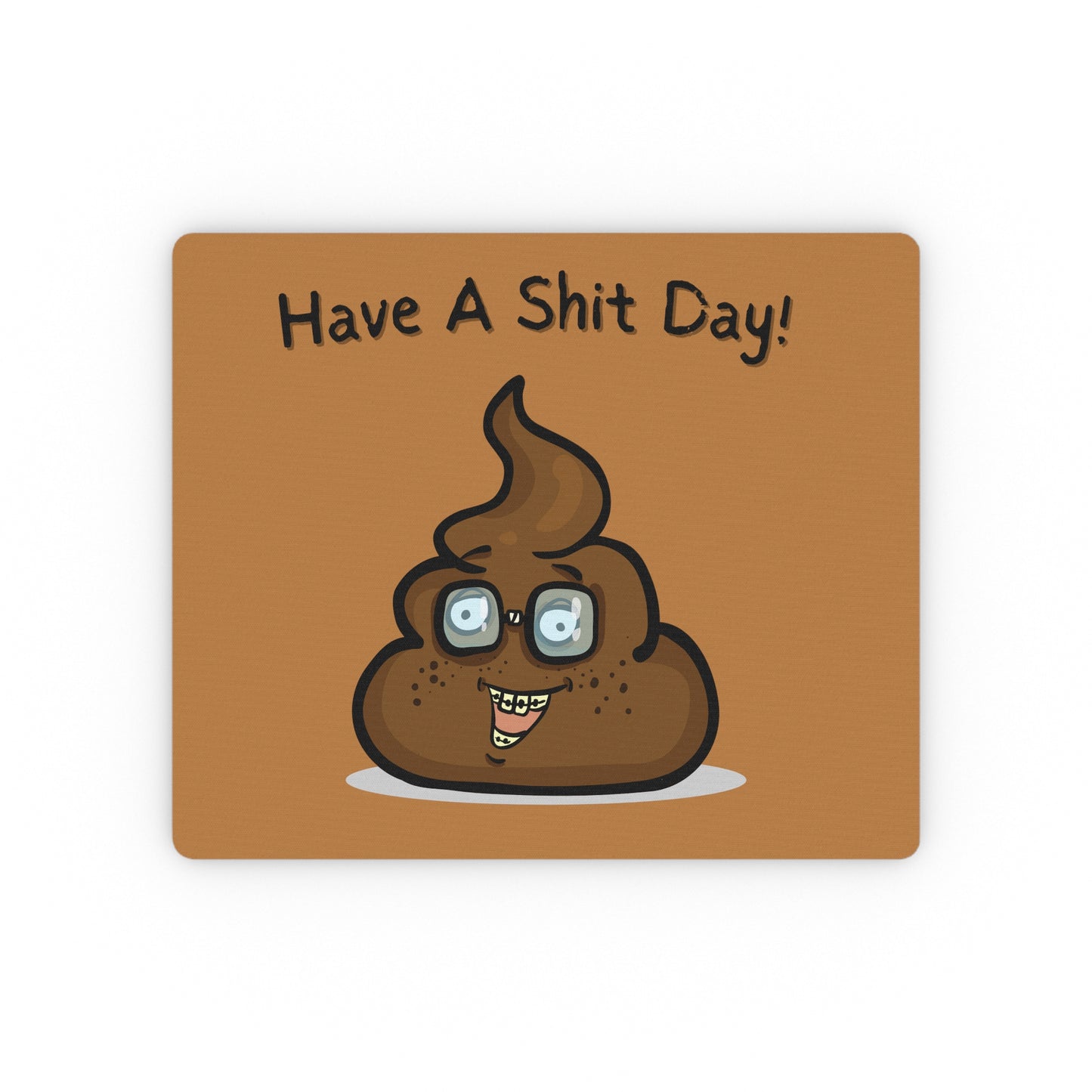 "Have A Sh*t Day!" Mouse Pad - Weave Got Gifts - Unique Gifts You Won’t Find Anywhere Else!