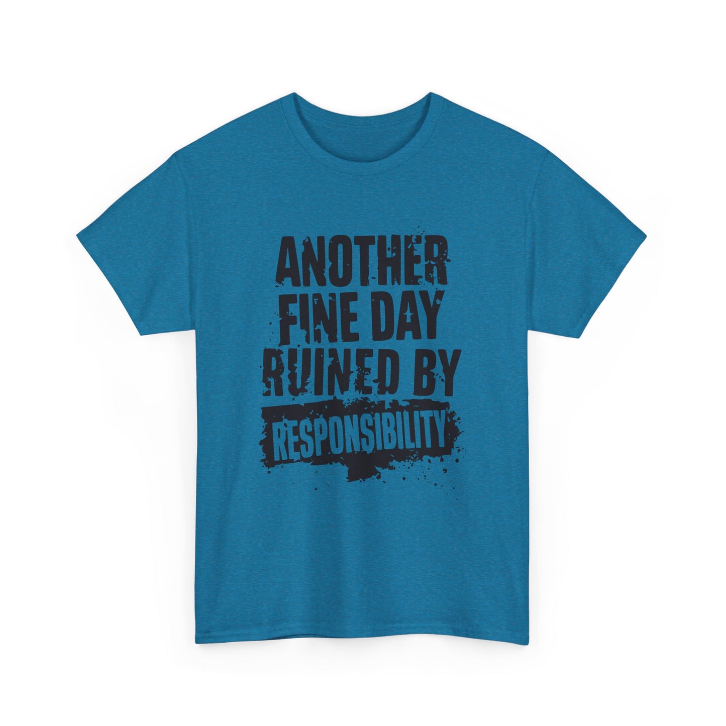 Another Day Ruined By Responsibility: T-Shirt