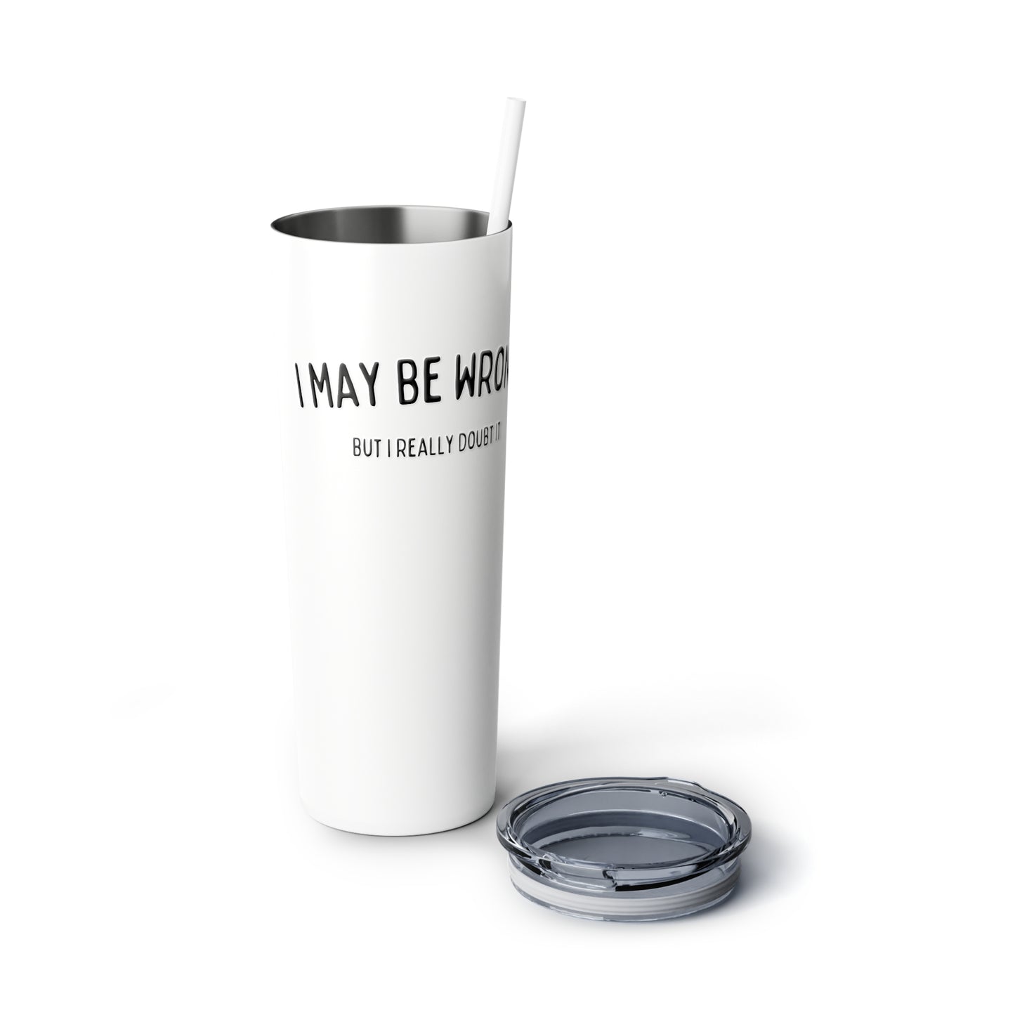 Stainless steel tumbler with “I may be wrong” quote
