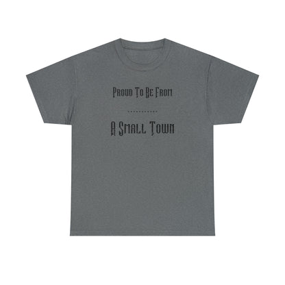 "Proud To Be From A Small Town" T-Shirt - Weave Got Gifts - Unique Gifts You Won’t Find Anywhere Else!