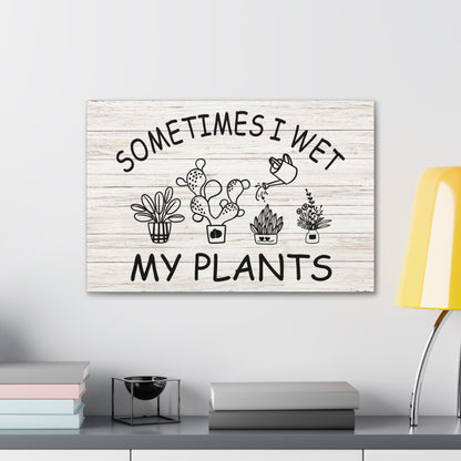 "Sometimes I Wet My Plants" Wall Art - Weave Got Gifts - Unique Gifts You Won’t Find Anywhere Else!